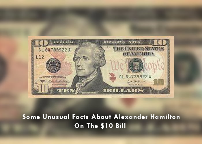 Some Unusual Facts About Alexander Hamilton On The $10 Bill 