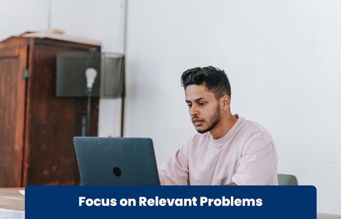 Focus On Relevant Problems