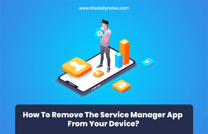 How To Remove The Service Manager App From Your Device