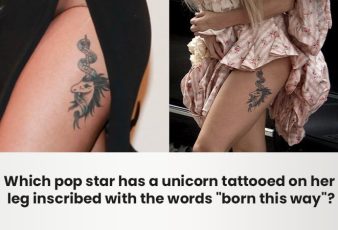 Which Pop Star Has A Unicorn Tattooed On Her Leg Inscribed With The Words "Born This Way"?