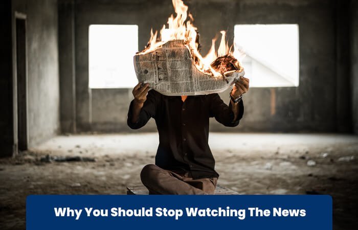 Why You Should Stop Watching The News