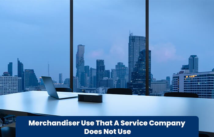 Merchandiser Use That A Service Company Does Not Use