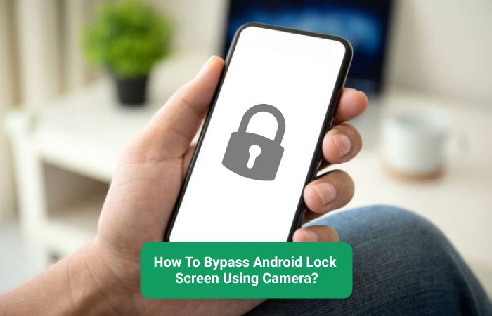 What Are The Steps To Bypass Android Lock Screen Using The Camera