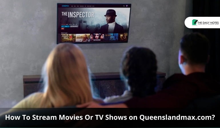 How To Stream Movies Or TV Shows on Queenslandmax.com